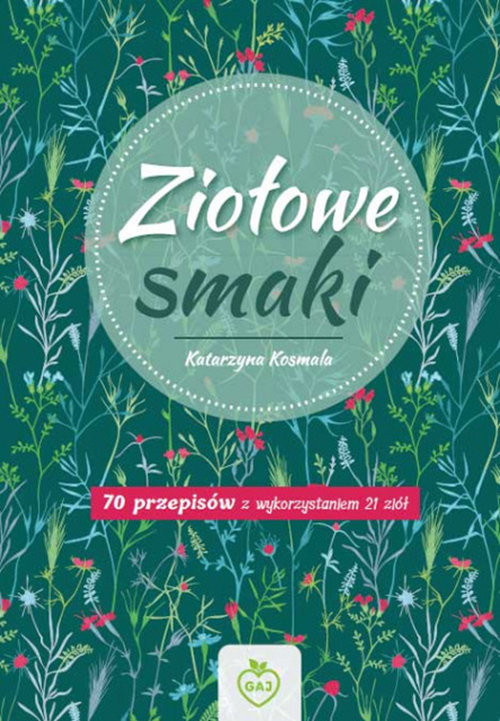 okładka Ziołowe Smaki 70 przepisów z wykorzystaniem 21 ziół książka | Kosmala Katarzyna