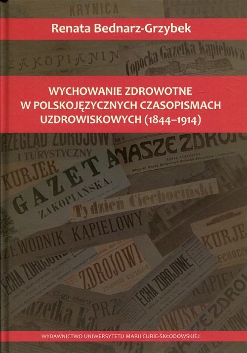 okładka Wychowanie zdrowotne w polskojęzycznych czasopismach uzdrowiskowych 1844-1914 książka | Renata Bednarz-Grzybek