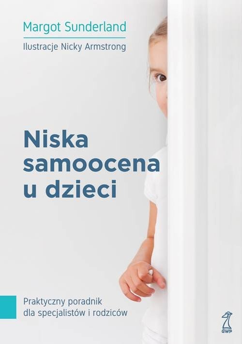 okładka Niska samoocena u dzieci Praktyczny poradnik dla specjalistów i rodziców książka | Margot Sunderland