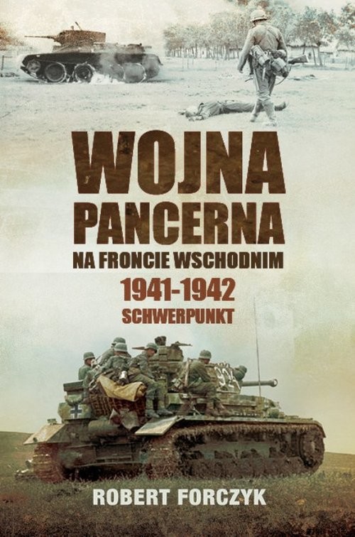 okładka Wojna pancerna na Froncie Wschodnim 1941-1942 Schwerpunkt książka | Forczyk Robert