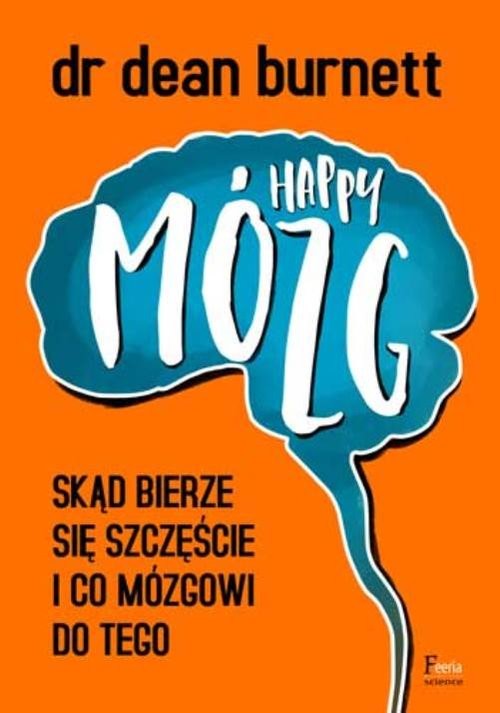 okładka Happy Mózg Skąd bierze się szczęście i co mózgowi do tego książka | Dean Burnett