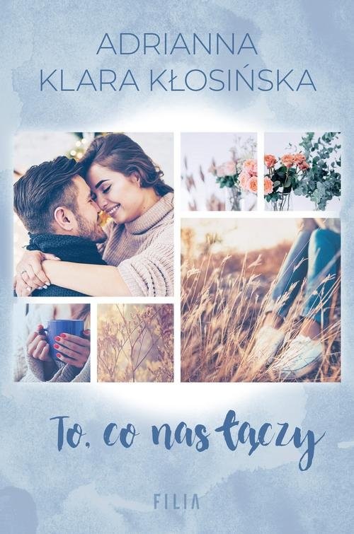 okładka To co nas łączy książka | Adrianna Klara Kłosińska