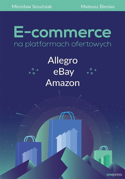 okładka E-commerce na platformach ofertowych Allegro eBay Amazon książka | Mirosław Smużniak, Mateusz Bienias