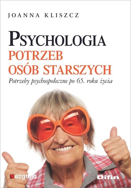 okładka Psychologia potrzeb osób starszych Potrzeby psychospołeczne po 65. roku życia książka | Joanna Kliszcz