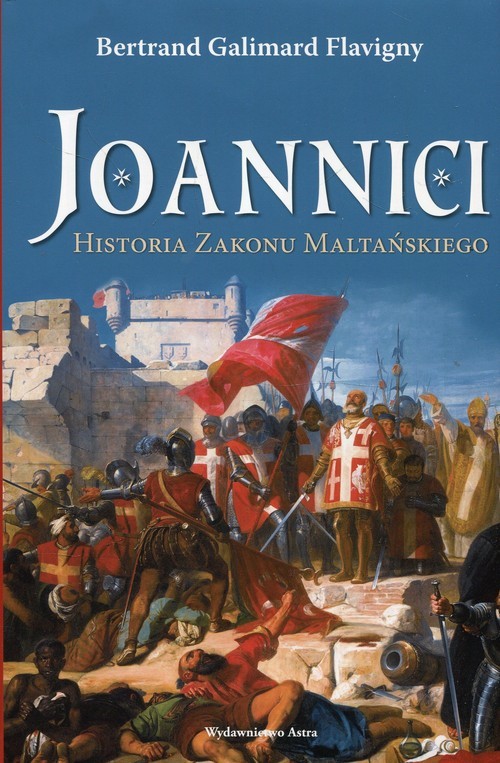 okładka Joannici Historia Zakonu Maltańskiego książka | Bertrand Galimard Flavigny