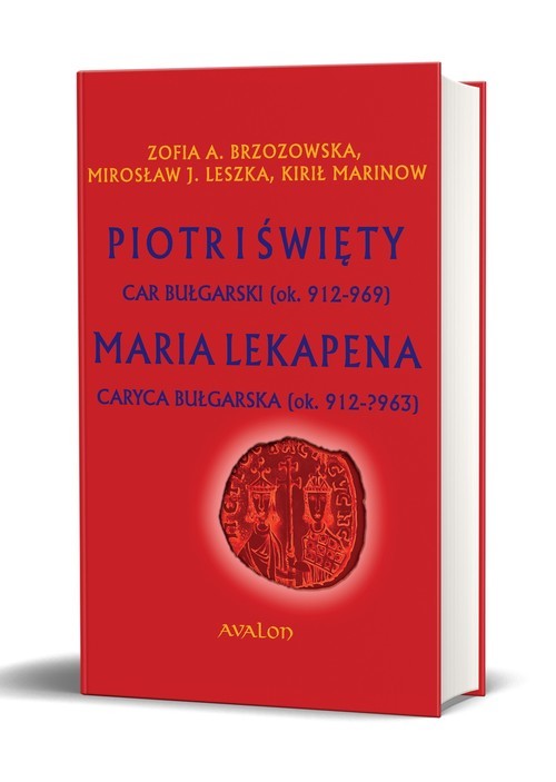 okładka Piotr I Święty car bułgarski (ok. 912 - 969) Maria Lekapena caryca bułgarska (ok. 912 – ?963) książka