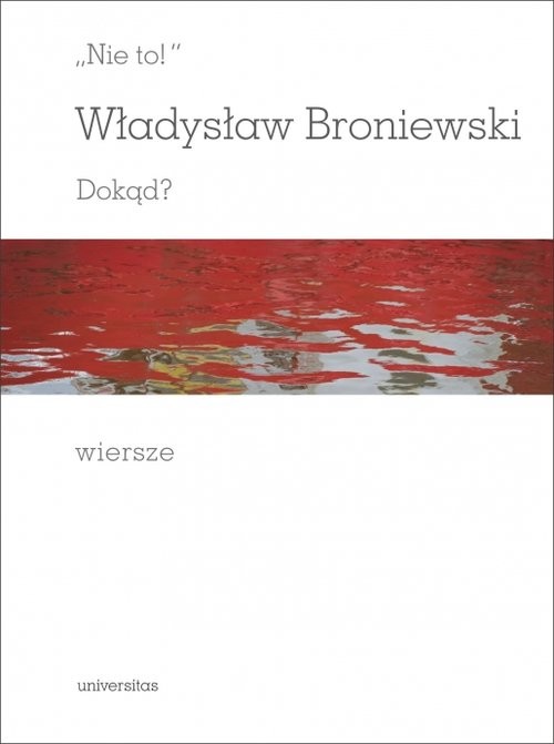 okładka Nie to! Dokąd? Wiersze książka | Władysław Broniewski
