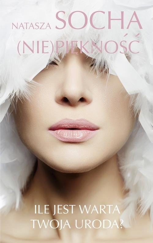okładka Niepiękność Ile jest warta Twoja uroda? książka | Natasza Socha