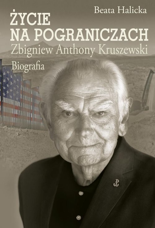 okładka Życie na pograniczach Zbigniew Anthony Kruszewski. Biografia książka | Beata Halicka