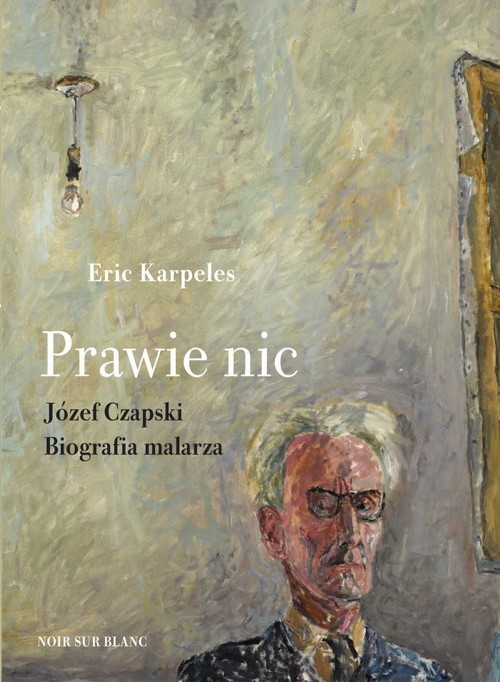 okładka Prawie nic Józef Czapski Biografia malarza książka | Eric Karpeles