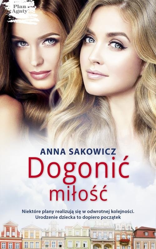 okładka Dogonić miłość Plan Agaty 2 książka | Anna Sakowicz
