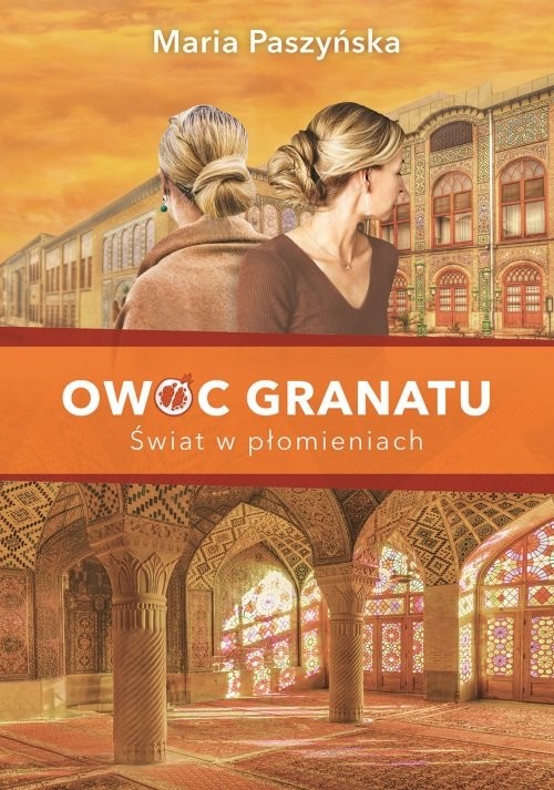 okładka Owoc granatu Tom 3 Świat w płomieniach książka | Maria Paszyńska