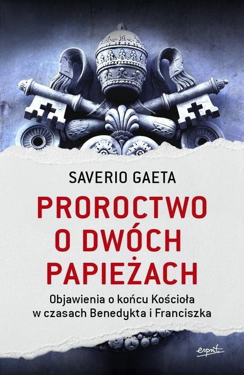 okładka Proroctwo o dwóch papieżach Objawienia o końcu Kościoła w czasach Benedykta i Franciszka książka | Saverio Gaeta