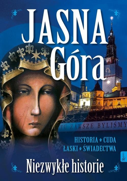 okładka Jasna Góra Niezwykłe historie Historia Cuda Łaski Świadectwa książka