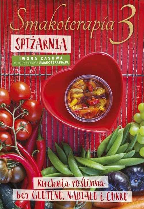 okładka Smakoterapia 3 Spiżarnia kuchnia roślinna bez glutenu, nabiału i cukru książka | Iwona Zasuwa