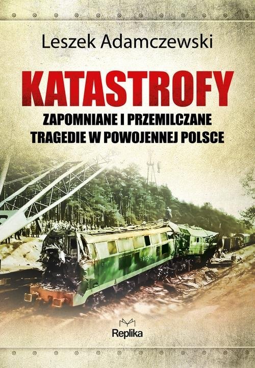 okładka Katastrofy Zapomniane i przemilczane tragedie w powojennej Polsce książka | Leszek Adamczewski