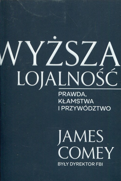 okładka Wyższa lojalność Prawda, kłamstwa i przywództwo książka | James Comey