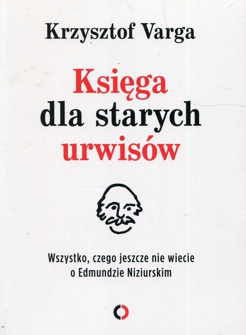 okładka Księga dla starych urwisów Wszystko, czego jeszcze nie wiecie o Edmundzie Niziurskim książka | Krzysztof Varga