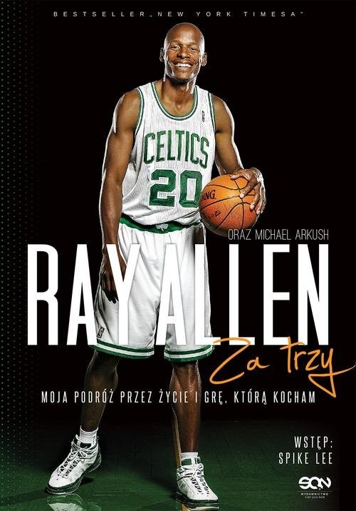 okładka Ray Allen Za trzy. Moja podróż przez życie i grę, którą kocham książka | Ray Allen, Michael Arkush