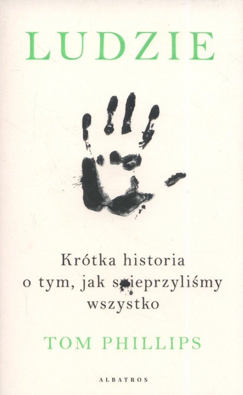 okładka Ludzie Krótka historia o tym, jak spieprzyliśmy wszystko książka | Phillips Tom