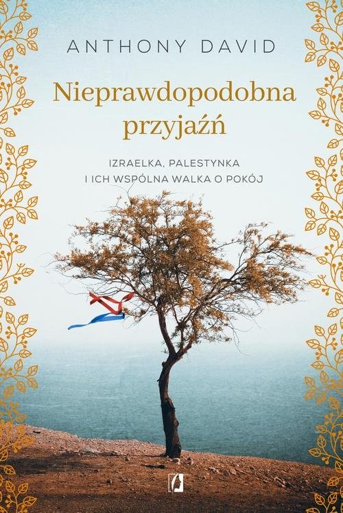 okładka Nieprawdopodobna przyjaźń Izraelka, Palestynka i ich wspólna walka o pokój książka | Anthony David