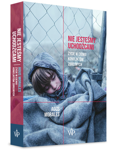 okładka Nie jesteśmy uchodźcami Życie w cieniu konfliktów zbrojnych książka | Agus Morales