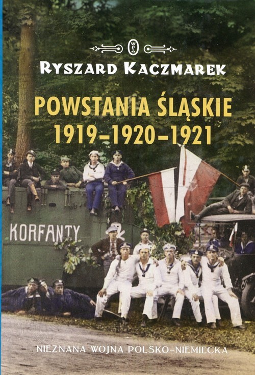 okładka Powstania Śląskie 1919-1920-1921 Nieznana wojna polsko-niemiecka książka | Ryszard Kaczmarek