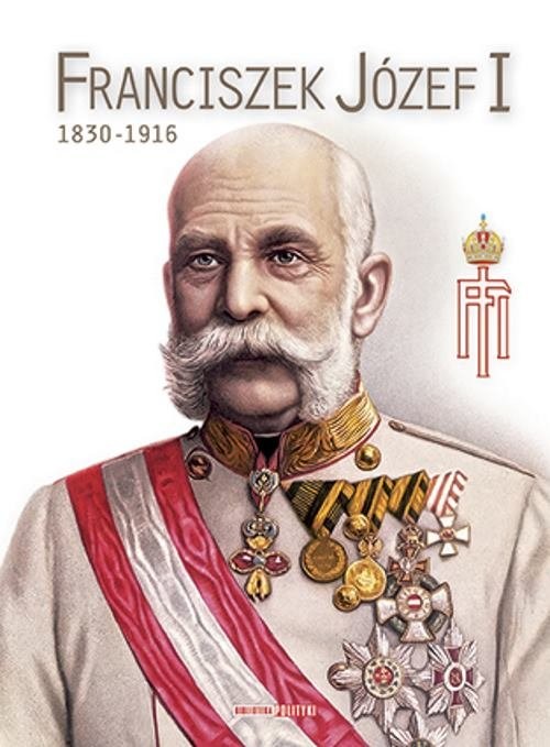 okładka Franciszek Józef I 1830-1916 książka