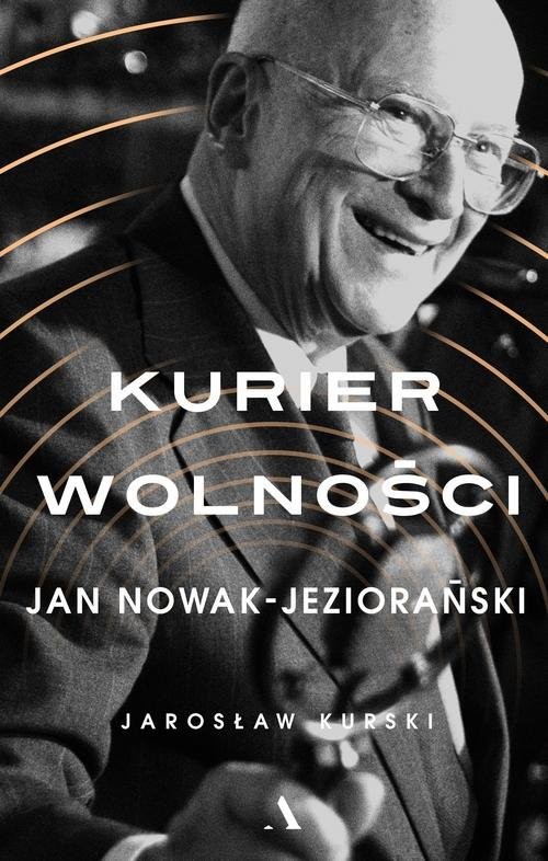 okładka Kurier wolności Jan Nowak-Jeziorański książka | Kurski Jarosław