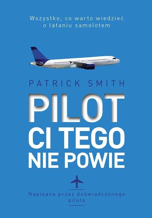 okładka Pilot ci tego nie powie książka | Smith Patrick