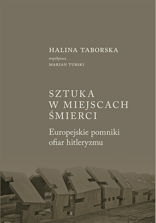 okładka Sztuka w miejscach śmierci Europejskie pomniki ofiar hitleryzmu książka | Halina Taborska