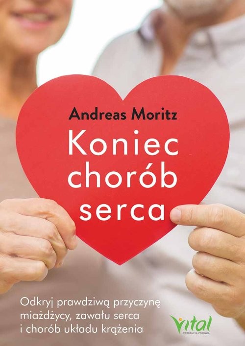 okładka Koniec chorób serca Odkryj prawdziwą przyczynę miażdżycy, zawału serca i chorób układu krążenia książka | Andreas Moritz