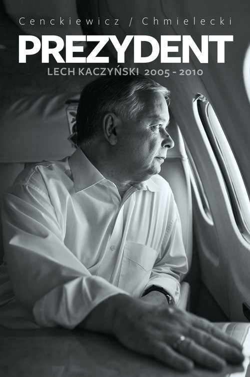 okładka Prezydent Lech Kaczyński 2005-2010 książka | Sławomir Cenckiewicz, Adam Chmielecki