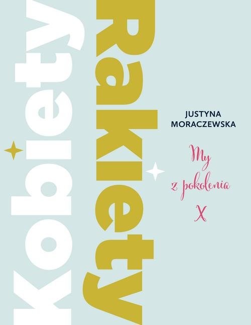 okładka Kobiety Rakiety My z pokolenia X książka | Moraczewska Justyna