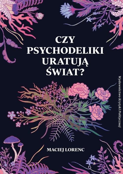 okładka Czy psychodeliki uratują świat? książka | Lorenc Maciej