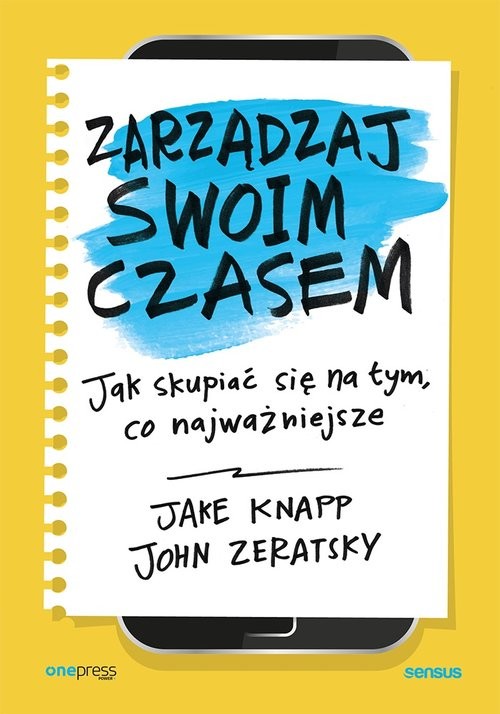 okładka Zarządzaj swoim czasem Jak skupiać się na tym, co najważniejsze książka | Jake Knapp, John Zeratsky