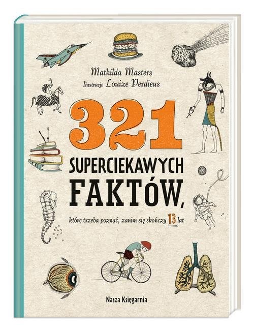 okładka 321 superciekawych faktów, które trzeba poznać, zanim się skończy 13 lat które trzeba poznać, zanim się skończy 13 lat książka | Masters Mathilda