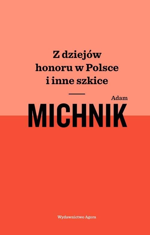 okładka Z dziejów honoru w Polsce i inne szkice książka | Adam Michnik