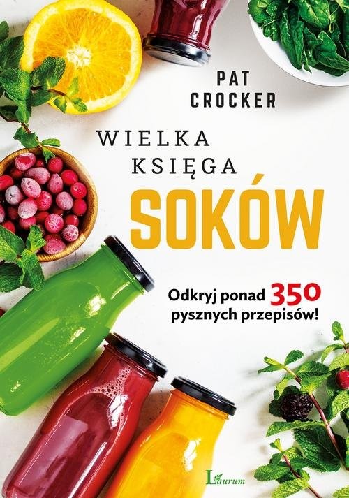 okładka Wielka księga soków Odkryj ponad 350 pysznych przepipsów! książka | Pat Crocker