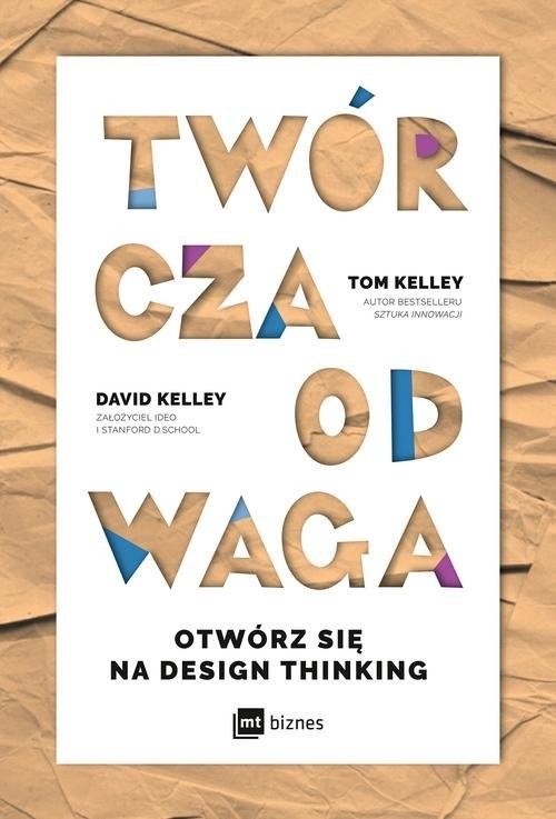 okładka Twórcza Odwaga Otwórz się na Design Thinking książka | Tom Kelley, David Kelley
