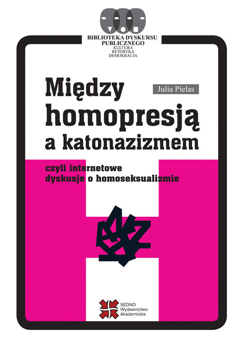 okładka Między homopresją a katonazizmem czyli internetowe dyskusje o homoseksualizmie książka | Pielas Julia