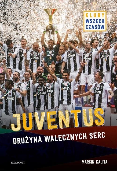 okładka Juventus Drużyna walecznych serc książka | Kalita Marcin