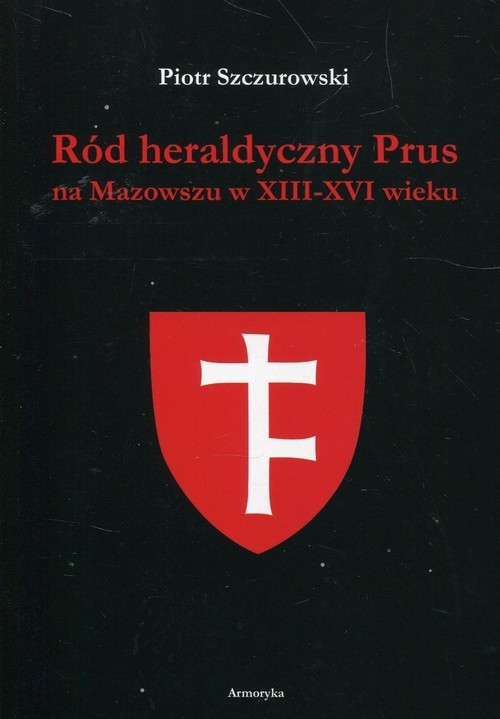 okładka Ród heraldyczny Prus na Mazowszu w XIII-XVI wieku książka | Szczurowski Piotr