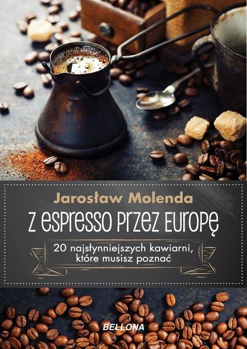 okładka Z espresso przez Europę 20 najsłynniejszych kawiarni, które musisz poznać książka | Jarosław Molenda