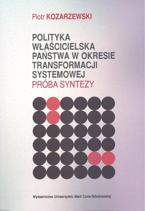 okładka Polityka właścicielska państwa w okresie transformacji systemowej Próba syntezy książka | Kozarzewski Piotr