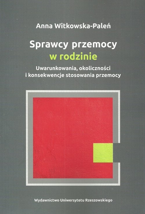 okładka Sprawcy przemocy w rodzinie Uwarunkowania, okoliczności i konsekwencje stosowania przemocy książka | Anna Witkowska-Paleń