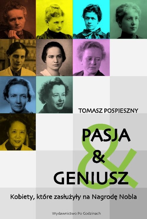 okładka Pasja i Geniusz Kobiety, które zasłużyły na Nagrodę Nobla książka | Tomasz Pospieszny