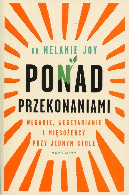 okładka Ponad przekonaniami Weganie, wegetarianie i mięsożercy przy jednym stole książka | Joy Melanie