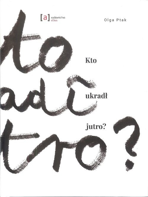 okładka Kto ukradł jutro książka | Ptak Olga