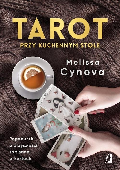 okładka Tarot przy kuchennym stole. Pogaduszki o przyszłości zapisanej w kartach książka | Melissa Cynova
